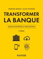 Transformer la banque - 2e ed. - Quelles stratégies à l'ère digitale ?, Quelles stratégies à l'ère digitale ?