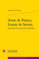 Anne de France, Louise de Savoie, Inventions d'un pouvoir au féminin