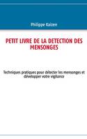 Petit livre de la detection des mensonges, Techniques pratiques pour détecter les mensonges et développer votre vigilance