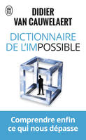 Dictionnaire de l'impossible, Comprendre enfin ce qui nous dépasse