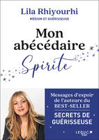 Mon abécédaire spirite, Messages d’espoir de l’auteure du BEST-SELLER SECRETS DE GUÉRISSEUSE