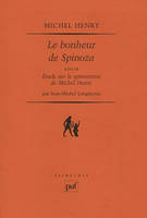 Le bonheur de Spinoza, Suivi de : Étude sur le spinozisme de Michel Henry, par Jean-Michel Longneaux