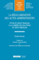 La régularisation des actes administratifs, Étude du droit français à la lumière des solutions du droit brésilien