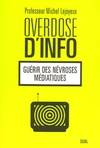 Overdose d'info : Guérir des névroses médiatiques, guérir des névroses médiatiques