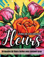 Fleurs livre de coloriage, 50 dessins de fleurs faciles avec contours gras