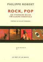 ROCK, POP - UN ITINERAIRE BIS EN 140 ALBUMS ESSENTIELS, un itinéraire bis en 140 albums essentiels