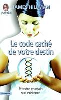 Code cache de votre destin (Le), PRENDRE EN MAIN SON EXISTENCE