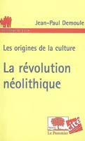 Les origines de la culture, la revolution neolithique