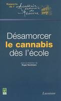 DESAMORCER LE CANNABIS DES L'ECOLE (COLLECTION DES RAPPORTS DE L'ACADEMIE NATIONALE DE MEDECINE)