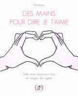 Des mains pour dire je t'aime, Petits mots doux pour tous en langue des signes