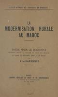 La modernisation rurale au Maroc, Thèse pour le Doctorat soutenue devant la Faculté de Droit de Bordeaux le lundi 22 Décembre 1947, à 16 heures