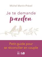 Je te demande pardon, Petit guide pour se réconcilier en couple