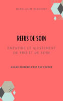 Refus de soin,  empathie et ajustement  du projet de soin, Quand soigner n'est pas forcer