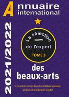 ANNUAIRE INTERNATIONAL DES BEAUX ARTS 2021/2022: la sélection de l'expert TOME 3, la sélection de l'expert TOME 3