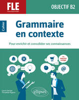 Grammaire en contexte, Cahier pour enrichir et consolider ses connaissances