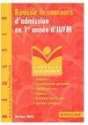 Réussir le concours d'admission en 1° année d'IUFM, français, connaissances générales, mathématiques, sciences, entretien avec le jury, annales corrigées