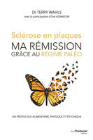 Sclérose en plaques, ma rémission grace au régime paléo - Un protocole alimentaire, physique et psyc