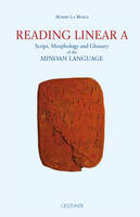 Reading linear A : Script, Morphology and Glossary of the Minoan language, script, morphology and glossary of the Minoan language