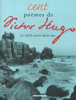 Cent poèmes de Victor Hugo, le siècle avait deux ans