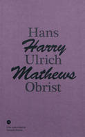 Une conversation, 2, Conversation Avec Harry Mathews, [conversation avec] Hans Ulrich Obrist