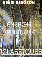 L'énergie spirituelle, les sept grandes conférences de Bergson sur conscience, mémoire, rêve et pensée