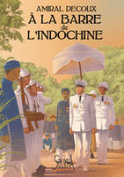 A la barre de l'Indochine, histoire de mon gouvernement général, 1940-1945