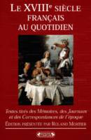 Le XVIIIe siècle français au quotidien - textes tirés des mémoires, des journaux et des correspondances de l'époque, textes tirés des mémoires, des journaux et des correspondances de l'époque