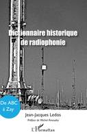 Dictionnaire historique de radiophonie, De ABC à Zay
