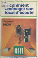 Comment aménager son local d'écoute Hi-Fi ?, Comment obtenir une parfaite reproduction sonore ? Comment disposer les enceintes acoustique ? Comment corriger l'acoustique du local d'écoute ?