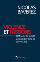 Violence et passions. défendre la liberté à l'âge de l'histoire universelle, défendre la liberté à l'âge de l'histoire universelle