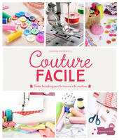 Couture facile - Toutes les techniques à la main et à la machine