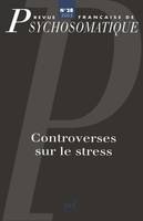 Rev. fr. de psychosomatique 2005, n° 28, Controverses sur le stress