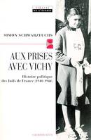 Aux prises avec vichy, Histoire politique des Juifs de France (1940-1944)