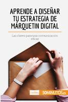 Aprende a diseñar tu estrategia de márquetin digital, Las claves para una comunicación eficaz