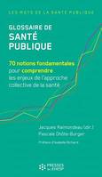 Glossaire de Santé publique, 70 notions fondamentales pour comprendre les enjeux de l'approche collective de la santé