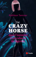 Le Crazy Horse, Dans l'intimité d'un cabaret de légende