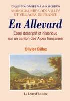 En Allevard - essai descriptif et historique sur un canton des Alpes françaises, essai descriptif et historique sur un canton des Alpes françaises