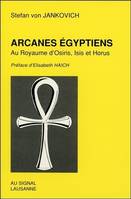 Arcanes égyptiens - Au Royaume d'Osiris, Isis et Horus, au royaume d'Osiris, Isis et Horus