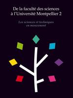 De la faculté des sciences à l'Université Montpellier 2 - Les sciences et techniques en mouvement