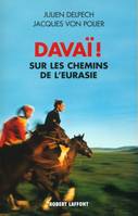 Davaï, sur les chemins de l'Eurasie, sur les chemins de l'Eurasie