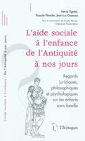 L'aide sociale à l'enfance de l'Antiquité à nos jours / regards juridiques, philosophiques et psycho, regards juridiques, philosophiques et psychologiques sur les enfants sans famille