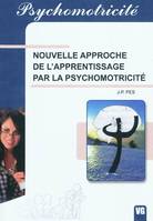PSYCHOMOTRICITE NOUVELLE APPROCHE DE L'APPRENTISSAGE PAR LA PSYCHOMOTRICITE