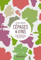 Cépages & vins - Ces raisins qui font les bonnes bouteilles, Ces raisins qui font les bonnes bouteilles