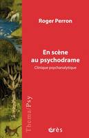 En scène au psychodrame, CLINIQUE PSYCHANALYTIQUE