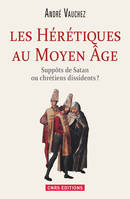 Hérétiques au Moyen Age. Suppôts de Satan ou chrétiens dissidents ?, Suppôts de Satan ou chrétiens dissidents ?