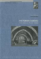 Victorien Sardou, un siècle plus tard