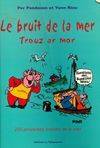 Le bruit de la me. Trouz ar mor. 250 proverbes bretons de la mer, 250 proverbes bretons de la mer