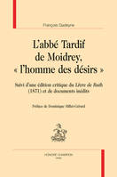 L'abbé Tardif de Moidrey, l'homme des désirs, Suivi d'une édition critique du 