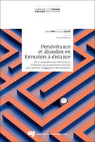 Persévérance et abandon en formation à distance, De la compréhension des facteurs d'abandon aux propositions d'actions pour soutenir l'engagement des étudiants