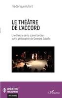 Le théâtre de l'accord, Une théorie de la scène fondée sur la philosophie de Georges Bataille